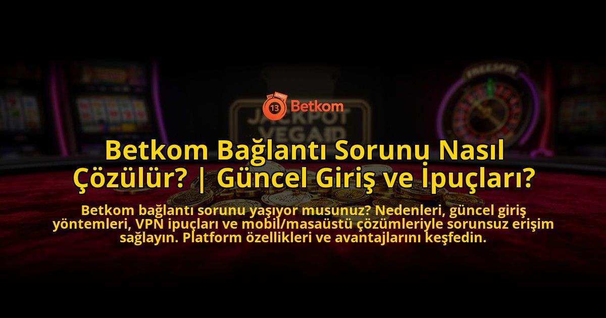 Betkom-Baglanti-Sorunu-Nasil-Cozulur-Guncel-Giris-ve-Ipuclari-overlay-1769538765.jpg