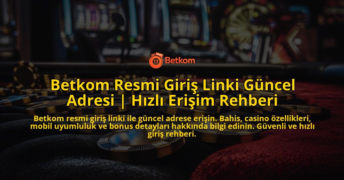 Betkom-Resmi-Giris-Linki-Guncel-Adresi-Hizli-Erisim-Rehberi-overlay-1769384457.jpg