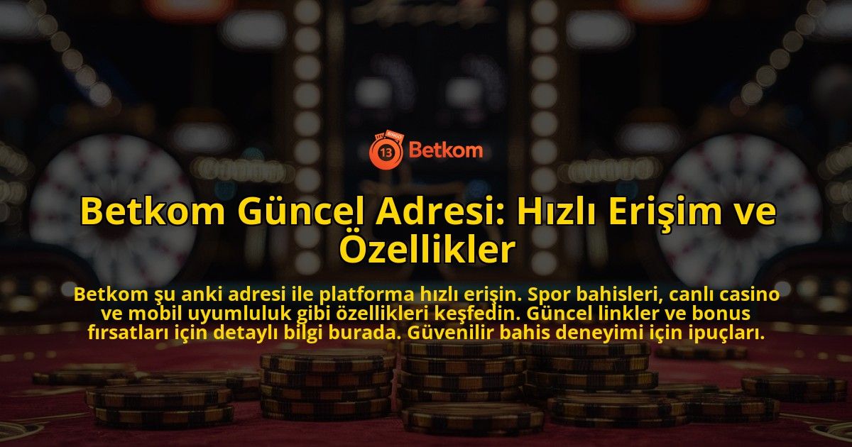 Betkom-Guncel-Adresi-Hizli-Erisim-ve-Ozellikler-overlay-1771779024.jpg