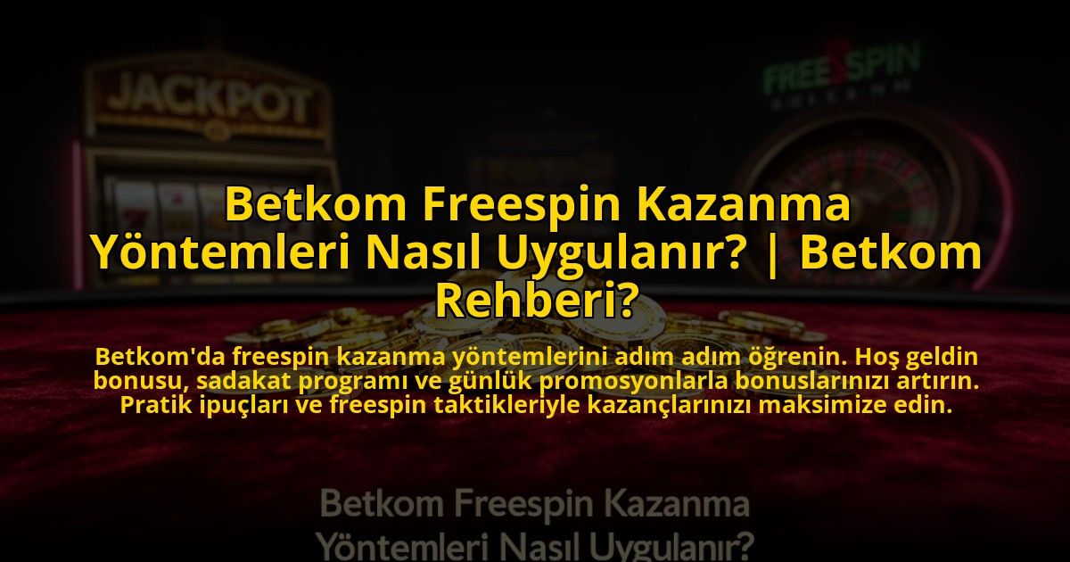 Betkom-Freespin-Kazanma-Yontemleri-Nasil-Uygulanir-Betkom-Rehberi-overlay-1773083029.jpg