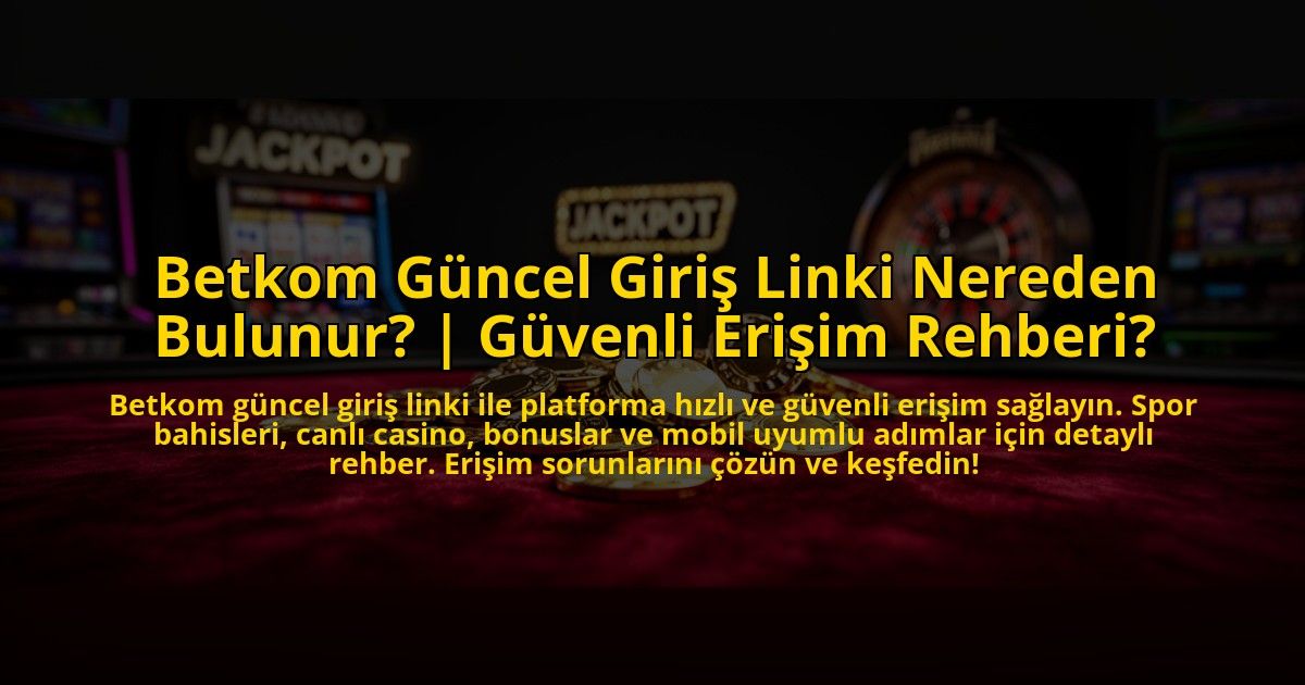Betkom-Guncel-Giris-Linki-Nereden-Bulunur-Guvenli-Erisim-Rehberi-overlay-1776020405.jpg