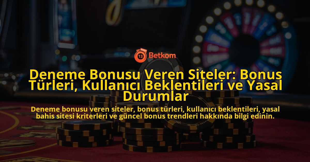 Deneme-Bonusu-Veren-Siteler-Bonus-Turleri-Kullanici-Beklentileri-ve-Yasal-Durumlar-overlay-1778199992.jpg