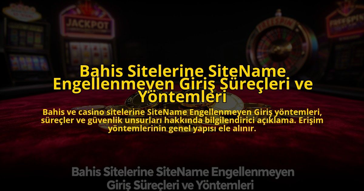 Bahis-Sitelerine-SiteName-Engellenmeyen-Giris-Surecleri-ve-Yontemleri-overlay-1785069323.jpg