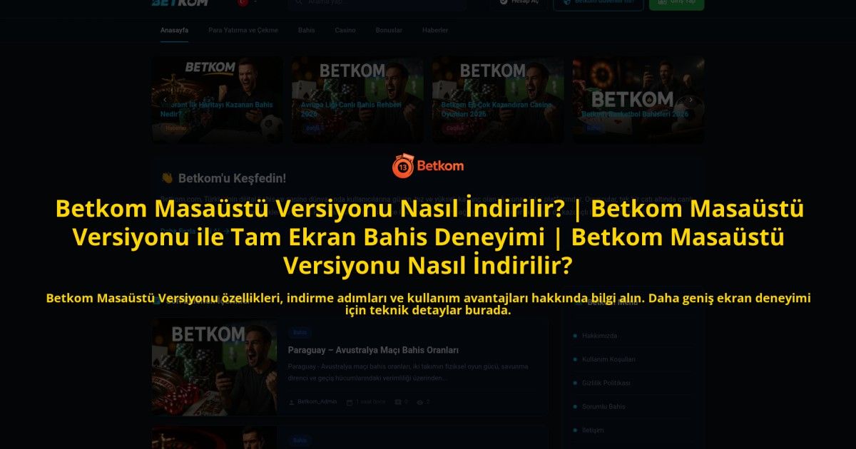 Betkom-Masaustu-Versiyonu-Nasil-Indirilir-Betkom-Masaustu-Versiyonu-ile-Tam-Ekran-Bahis-Deneyimi-Bet-homepage-1784104751.jpg